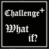 challenge plus 1   what If