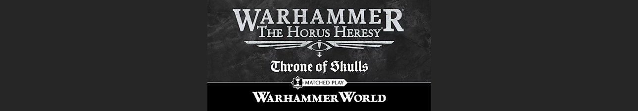 The Horus Heresy: Worlds at War. A Throne of Skulls event