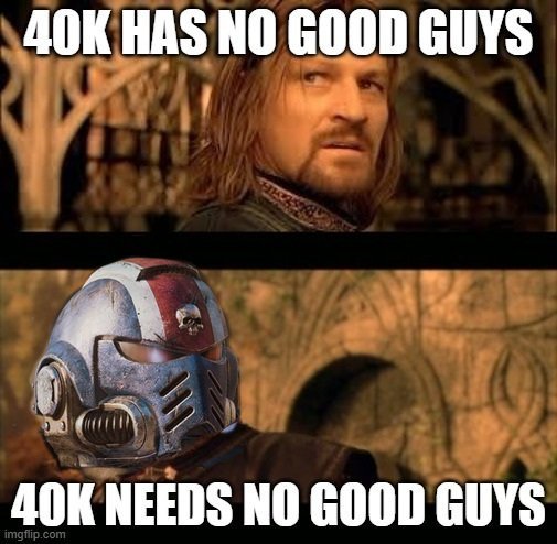 40k-needs-no-good-guys-1.jpg.33a11d0ad5595f5cf803b7a6532e07c1.jpg